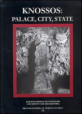 Knossos: Palace, City, State - Cadogan, Gerald, and Hatzaki, Eleni, and Vasilakis, Andonis