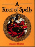 Knot of Spells - Thomas, Frances