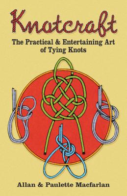 Knotcraft: The Practical and Entertaining Art of Tying Knots - Macfarlan, Allan And Paulette