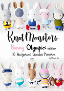 Knotmonsters: Bunny Olympics edition: 10 Amigurumi Crochet Patterns