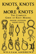 Knots: The Complete Guide of Knots- Indoor Knots, Outdoor Knots and Sail Knots