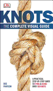 Knots: The Complete Visual Guide: A Practical Step-By-Step Guide to Tying and Using Over 100 Knots