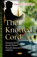 Knotted Cord: Transgenerational Alcohol Related Neurodevelopmental Disorder (ARND)