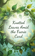 Knotted Leaves Amid the Faerie Card