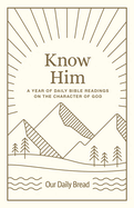Know Him: A Year of Daily Bible Readings on the Character of God (a 365-Day Devotional on God's Attributes)