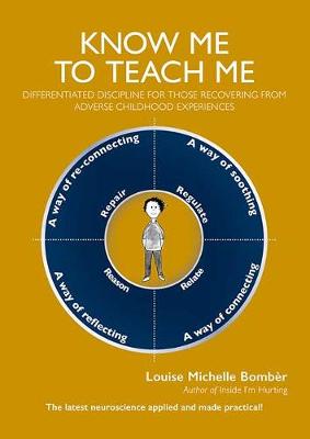 Know Me To Teach Me: Differentiated discipline for those recovering from Adverse Childhood Experiences - Bomber, Louise Michelle