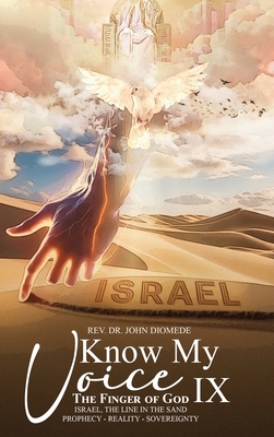 Know My Voice IX: The Finger of God Israel, The Line in the Sand Prophecy-Reality-Sovereignty - Diomede, John