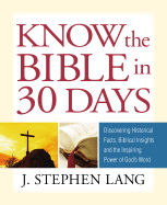 Know the Bible in 30 Days: Discovering Historical Facts, Biblical Insights and the Inspiring Power of God's Word