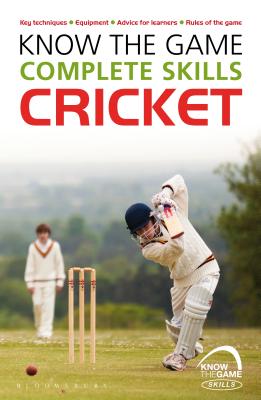 Know the Game: Complete skills: Cricket - Sellers, Luke