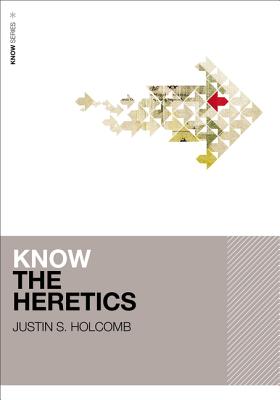 Know the Heretics - Holcomb, Justin S