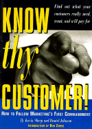 Know Thy Customer!: How to Follow Marketing's First Commandment - Sharp, Kevin, and Johnson, Daniel