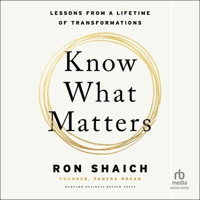 Know What Matters: Lessons from a Lifetime of Transformations - Shaich, Ron, and Tulin, Will (Read by)