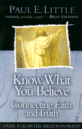 Know What You Believe: Connecting Faith and Truth - Little, Paul E, and Little, Marie