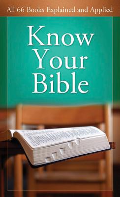 Know Your Bible: All 66 Books Explained and Applied - Kent, Paul