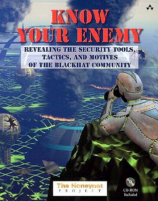 Know Your Enemy: Revealing the Security Tools, Tactics, & Motives of the Blackhat Community (with CD-ROM) - Honeynet Project, and Spitzner, Lance (Preface by), and Schneier, Bruce (Foreword by)