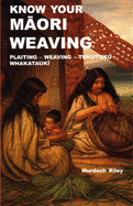 Know Your Maori Weaving - Riley, Murdoch