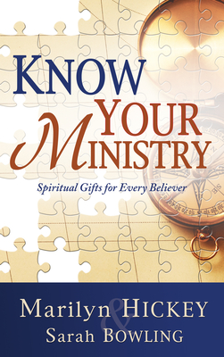 Know Your Ministry: Spiritual Gifts for Every Believer - Hickey, Marilyn, and Bowling, Sarah