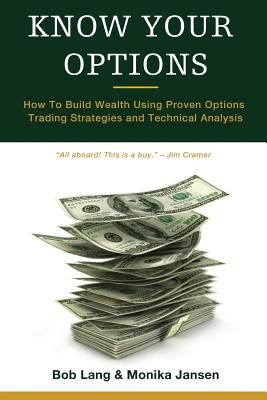 Know Your Options: How to Build Wealth Using Proven Options Trading Strategies and Technical Analysis - Lang, Bob, and Jansen, Monika