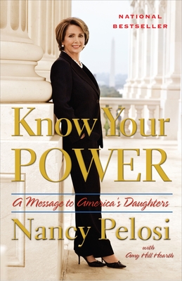 Know Your Power: A Message to America's Daughters - Pelosi, Nancy, and Hearth, Amy Hill