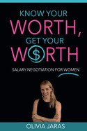 Know Your Worth, Get Your Worth: Salary Negotiation for Women