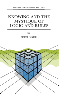 Knowing and the Mystique of Logic and Rules: Including True Statements in Knowing and Action * Computer Modelling of Human Knowing Activity * Coherent Description as the Core of Scholarship and Science