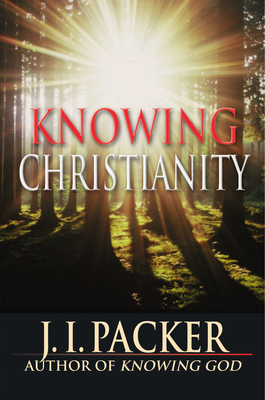 Knowing Christianity - Packer, J I, Prof., PH.D