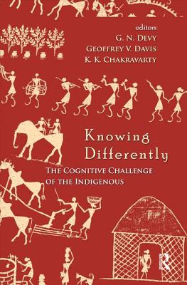 Knowing Differently: The Challenge of the Indigenous - Devy, G. N. (Editor), and Davis, Geoffrey V. (Editor), and Chakravarty, K. K. (Editor)