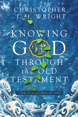 Knowing God Through the Old Testament: Three Volumes in One - Wright, Christopher J H