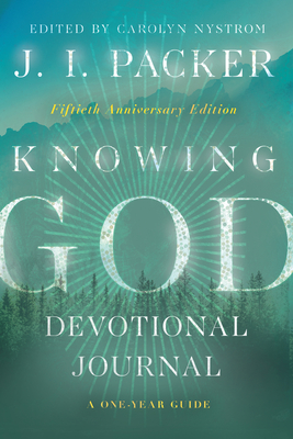 Knowing God - Packer, J I, and Nystrom, Carolyn (Editor)