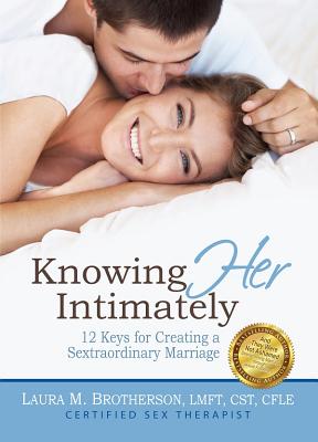 Knowing Her Intimately: 12 Keys for Creating a Sextraordinary Marriage - Brotherson, Laura M