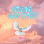 Knowing Holy Spirit: Holy Spirit, My Bestfriend