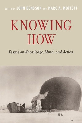 Knowing How: Essays on Knowledge, Mind, and Action - Bengson, John (Editor), and Moffett, Marc A. (Editor)