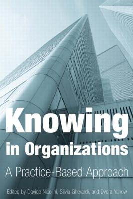 Knowing in Organizations: A Practice-Based Approach: A Practice-Based Approach - Nicolini, Davide