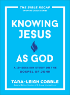 Knowing Jesus as God: A 10-Session Study on the Gospel of John