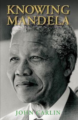 Knowing Mandela - Carlin, John