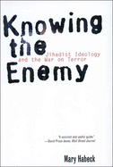 Knowing the Enemy: Jihadist Ideology and the War on Terror