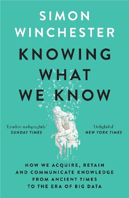 Knowing What We Know: The Transmission of Knowledge: from Ancient Wisdom to Modern Magic - Winchester, Simon