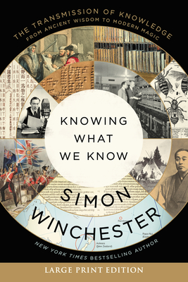 Knowing What We Know: The Transmission of Knowledge: From Ancient Wisdom to Modern Magic - Winchester, Simon