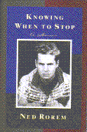 Knowing When to Stop: A Memoir - Rorem, Ned, Mr.