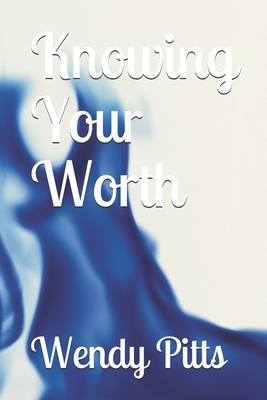 Knowing Your Worth - Pitts, Wendy B