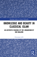 Knowledge and Beauty in Classical Islam: An Aesthetic Reading of the Muqaddima by Ibn Khald n