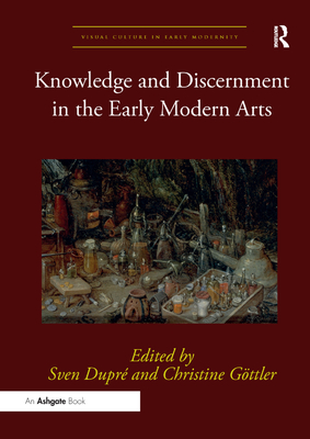 Knowledge and Discernment in the Early Modern Arts - Dupr, Sven (Editor), and Gttler, Christine (Editor)