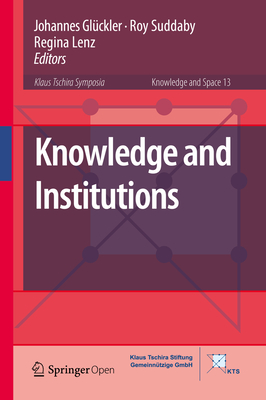 Knowledge and Institutions - Glckler, Johannes (Editor), and Suddaby, Roy (Editor), and Lenz, Regina (Editor)