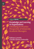 Knowledge and Learning in Organizations: A Knowing-In-Practice Perspective of University Academic Managers