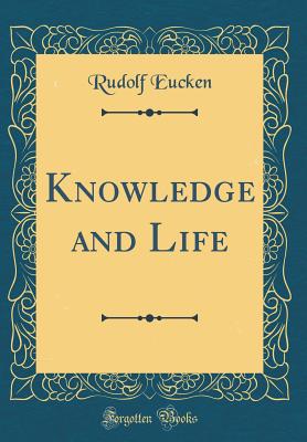 Knowledge and Life (Classic Reprint) - Eucken, Rudolf