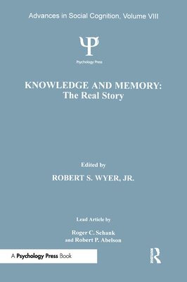 Knowledge and Memory: the Real Story: Advances in Social Cognition, Volume VIII - Wyer, Robert S, Jr. (Editor)