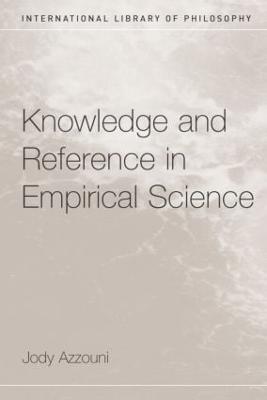 Knowledge and Reference in Empirical Science - Azzouni, Jody