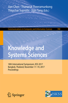 Knowledge and Systems Sciences: 18th International Symposium, Kss 2017, Bangkok, Thailand, November 17-19, 2017, Proceedings - Chen, Jian (Editor), and Theeramunkong, Thanaruk (Editor), and Supnithi, Thepachai (Editor)