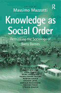 Knowledge as Social Order: Rethinking the Sociology of Barry Barnes
