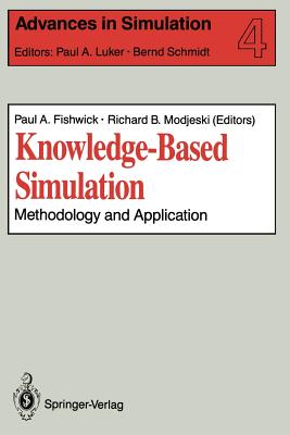 Knowledge-Based Simulation: Methodology and Application - Fishwick, Paul A (Editor), and Modjeski, Richard B (Editor)